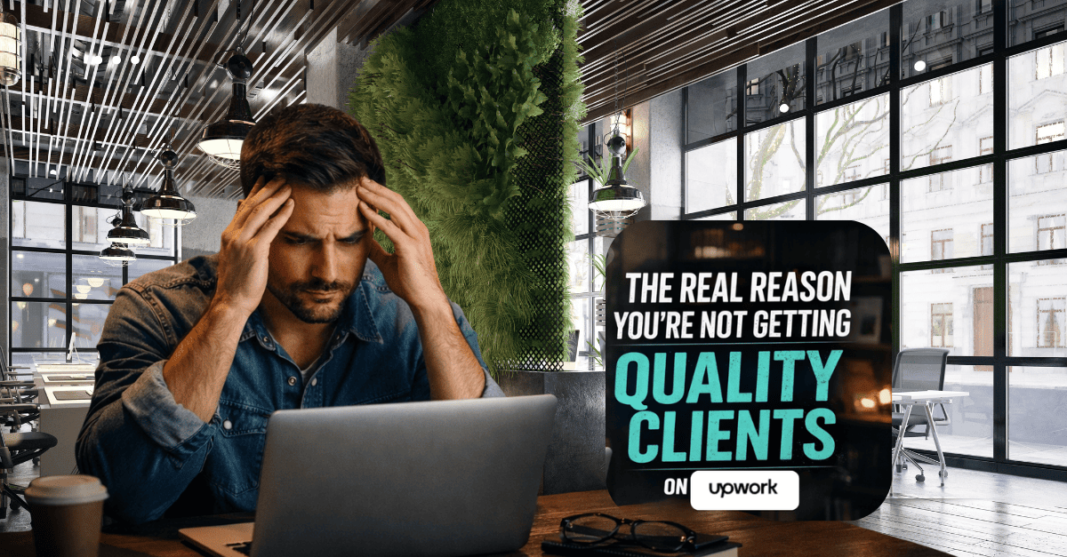 The Real Reason You’re Not Getting Quality Clients on Upwork